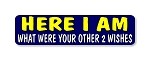 " Here I am What were tour other 2 wishes "  Motorcycle Decal