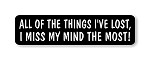 "ALL OF THE THINGS I'VE LOST, I MISS MY MIND THE MOST!" Helmet Biker Motorcycle Decal