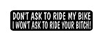 "DON'T ASK TO RIDE MY BIKE I WON'T ASK TO RIDE YOUR BITCH!" Helmet Biker Motorcycle Decal