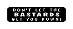  DON'T LET THE BASTARDS GET YOU DOWN!  HELMET DECAL