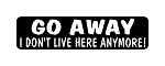 "GO AWAY I DON'T LIVE HERE ANYMORE"  Motorcycle Decal
