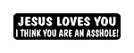"JESUS LOVES YOU I THINK YOU ARE AN ASSHOLE" Motorcycle Decal