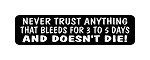 "NEVER TRUST ANYTHING THAT BLEEDS FOR 3 TO 5 DAYS AND DOESN'T DIE!" Motorcycle Decal