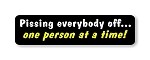" Pissing everybody off... one person at a time "  Motorcycle Decal